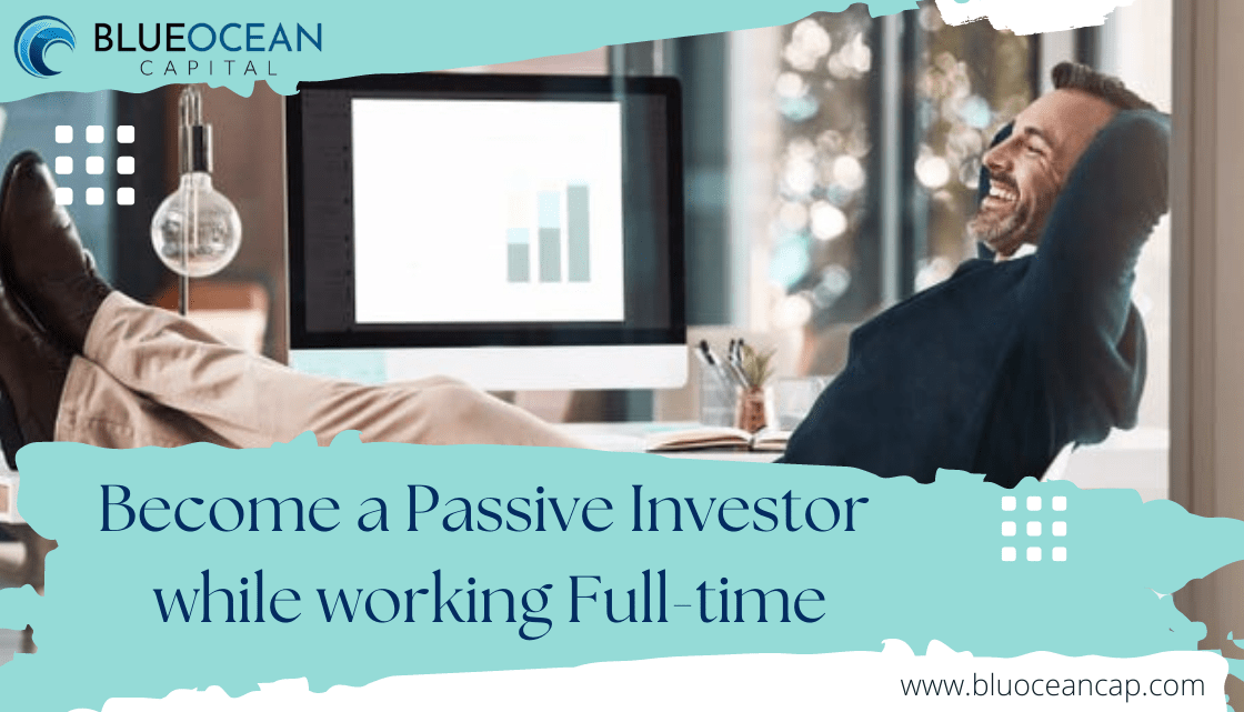 Become a Passive Investor while working Full-time