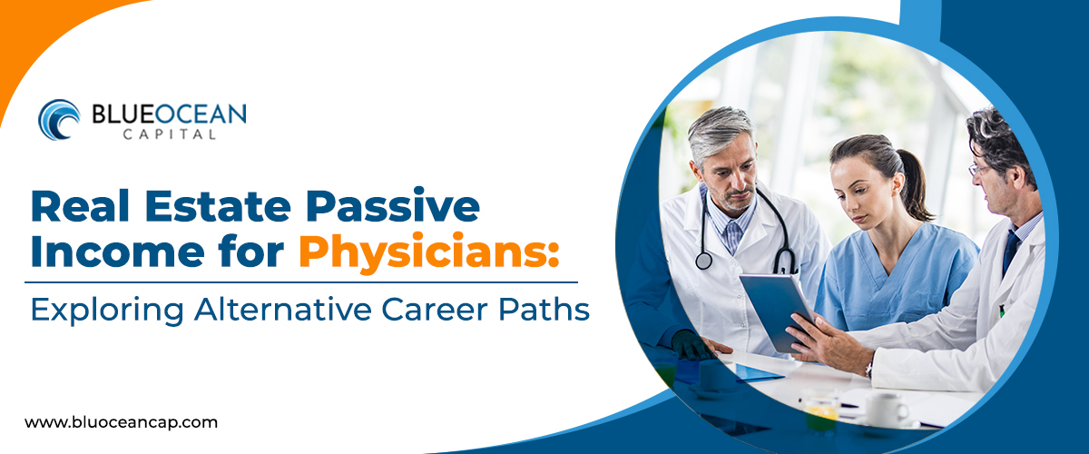 Real Estate Passive Income for Physicians: Exploring Alternative Career Paths