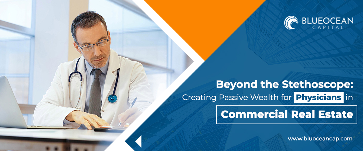 Beyond the Stethoscope: Creating Passive Wealth for Physicians in Commercial Real Estate