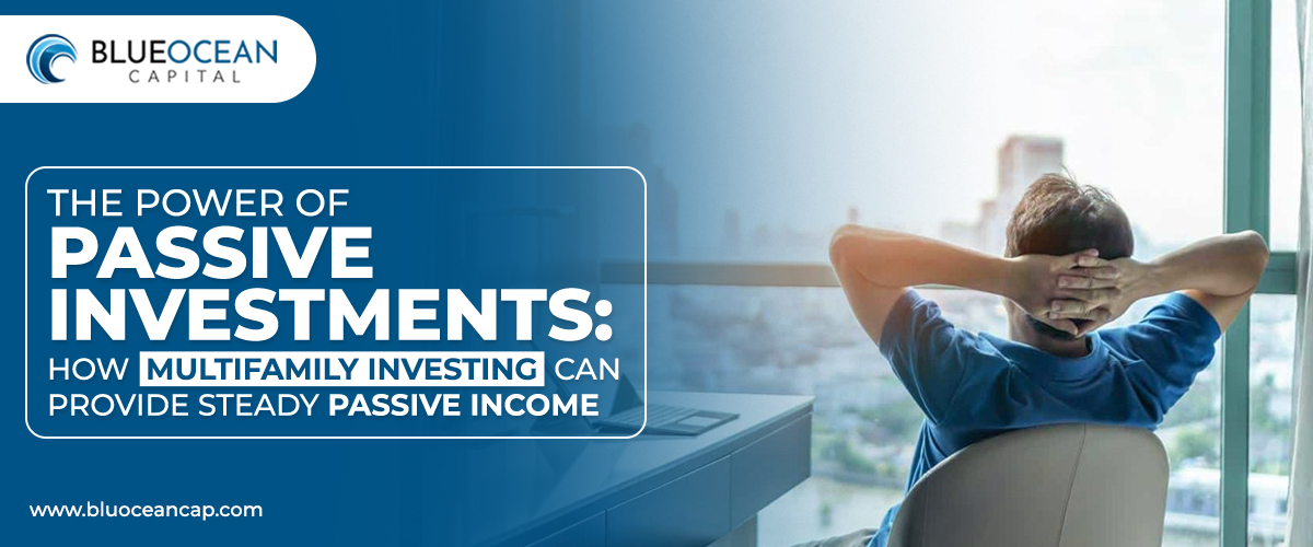 The Power of Passive Investments: How Multifamily Investing Can Provide Steady Passive Income