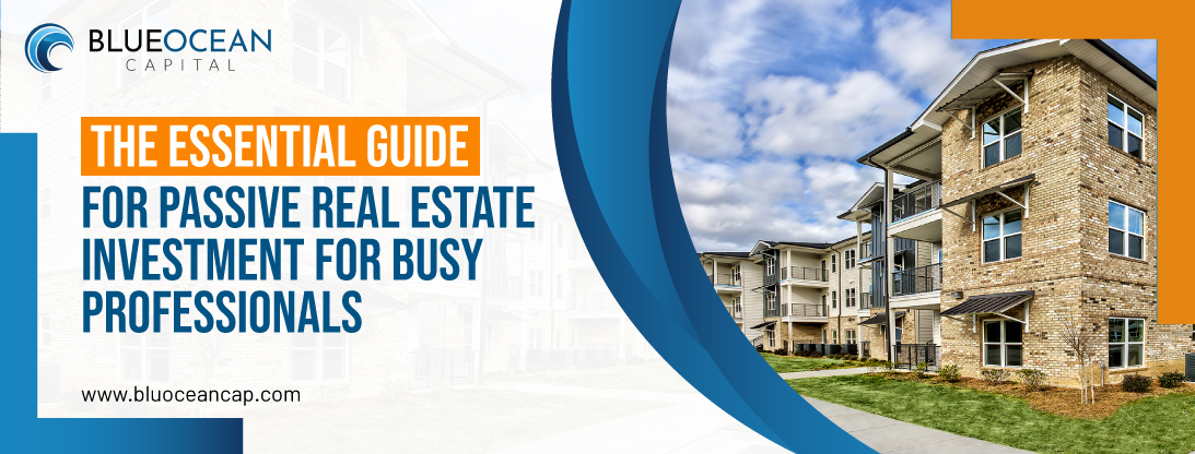 The Essential Guide for Passive Real Estate Investment For Busy Professionals